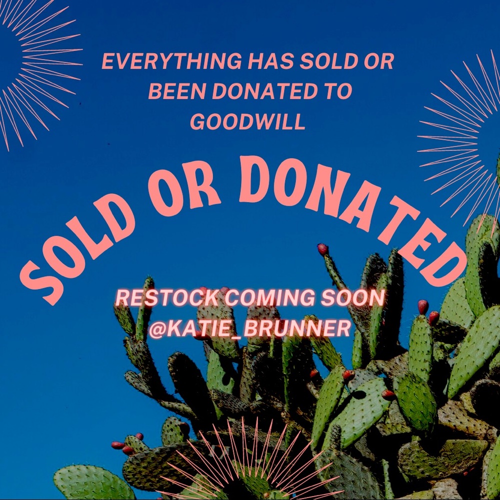 • EVERYTHING HAS SOLD OR BEEN DONATED •